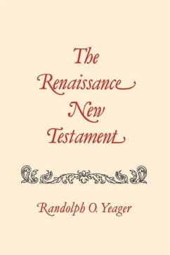The Renaissance New Testament: John 13:31-20:18, Mark 14:22-16:13, Luke 22:24-24:33 - Yeager, Randolph O.