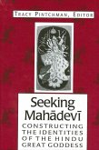 Seeking Mahādevī: Constructing the Identities of the Hindu Great Goddess