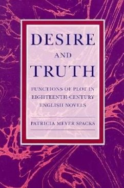 Desire and Truth: Functions of Plot in Eighteenth-Century English Novels - Spacks, Patricia Meyer