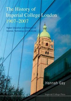 History of Imperial College London, 1907-2007, The: Higher Education and Research in Science, Technology and Medicine - Gay, Hannah