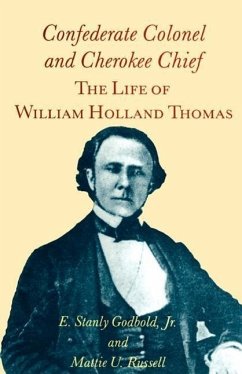 Confederate Colonel and Cherokee Chief: The Life of William Holland Thomas - Godbold Jr, E. Stanly