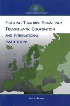 Fighting Terrorist Financing: Transatlantic Cooperation and International Institutions - Richard, Anne C.