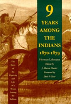 Nine Years Among the Indians, 1870-1879 - Lehmann, Herman; Hunter, J. Marvin