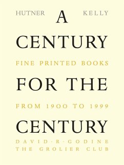 A Century for the Century: Fine Printed Books from 1900 to 1999 - Hutner, Martin; Kelly, Jerry