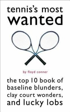 Tennis's Most Wanted(tm): The Top 10 Book of Baseline Blunders, Clay Court Wonders, and Lucky Lobs - Conner, Floyd