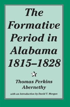 The Formative Period in Alabama, 1815-1828 - Abernethy, Thomas Perkins