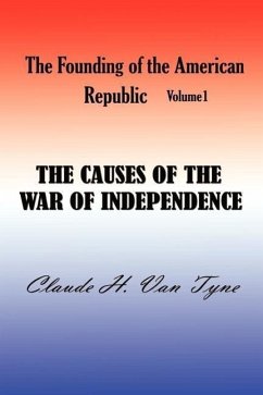 The Causes of the War of Independence - Van Tyne, Claude Halstead