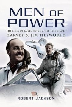 Men of Power: The Lives of Rolls-Royce Chief Test Pilots Harvey and Jim Heyworth - Jackson, Robert