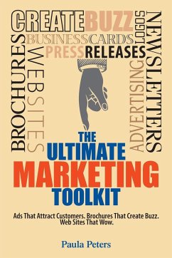 The Ultimate Marketing Toolkit: Ads That Attract Customers. Brochures That Create Buzz. Websites That Wow. - Peters, Paula