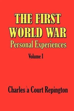 The First World War Vol 1: Personal Experiences - Repington, Charles A. Court