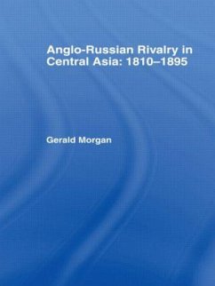 Anglo-Russian Rivalry in Central Asia: 1810-1895 - Morgan, Gerald