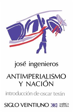 ANTIMPERIALISMO Y NACION - Ingenieros, Jose