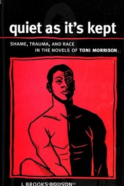 Quiet as It's Kept: Shame, Trauma, and Race in the Novels of Toni Morrison - Bouson, J. Brooks