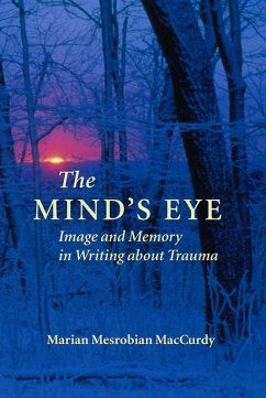 The Mind's Eye: Image and Memory in Writing about Trauma - MacCurdy, Marian Mesrobian