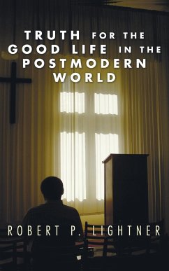 Truth for the Good Life in the Postmodern World - Lightner, Robert P.