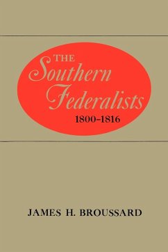 The Southern Federalists - Broussard, James H.