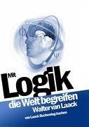 Mit Logik die Welt begreifen - Laack, Walter van