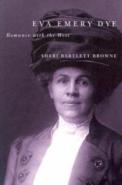 Eva Emery Dye: Romance with the West - Browne, Sheri Bartlett