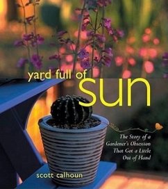 Yard Full of Sun: The Story of a Gardener's Obsession That Got a Little Out of Hand - Calhoun, Scott