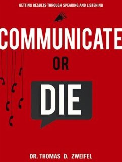 Communicate or Die: Getting Results Through Speaking and Listening - Zweifel, Thomas D.