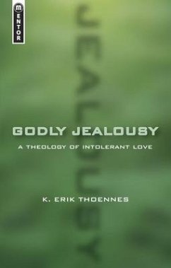 Godly Jealousy: A Theology of Intolerant Love - Thoennes, Erik