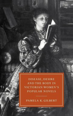 Disease, Desire, and the Body in Victorian Women's Popular Novels - Gilbert, Pamela K.