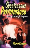 Spontaneous Performance: Acting Through Improv