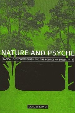 Nature and Psyche: Radical Environmentalism and the Politics of Subjectivity - Kidner, David W.