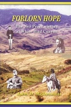 Forlorn Hope: The Nez Perce Victory at White Bird Canyon - Mcdermott, John D.