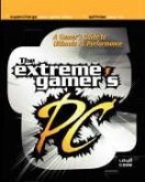 Extreme Gamer's PC: A Gamer's Guide to PC Ultimate Performance