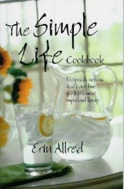 The Simple Life Cookbook: Recipes & Notions That Leave Time for Life's More Important Things - Allred, Erin