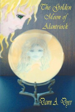 The Golden Moon Of Alantriock - Dyer, Dawn A.