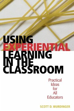 Using Experiential Learning in the Classroom - Wurdinger, Scott D.