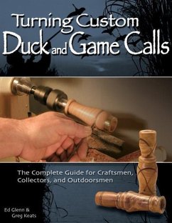 Turning Custom Duck and Game Calls - Glenn, Ed; Keats, Greg