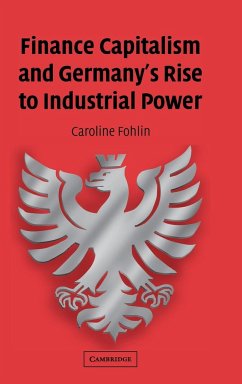 Finance Capitalism and Germany's Rise to Industrial Power - Fohlin, Caroline