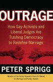 Outrage: How Gay Activists and Liberal Judges Are Trashing Democracy to Redefine Marriage