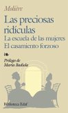 Las preciosas ridículas ; La escuela de las mujeres ; El casamiento forzoso