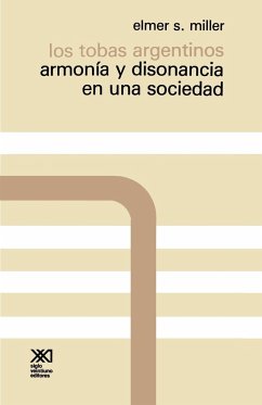 Los Tobas Argentinos. Armonia y Disonancia En Una Sociedad - Miller, Elmer S.