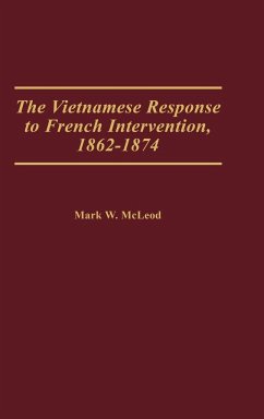 The Vietnamese Response to French Intervention, 1862-1874 - McLeod, Mark W.