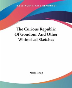 The Curious Republic Of Gondour And Other Whimsical Sketches - Twain, Mark