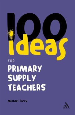 100 Ideas for Supply Teachers: Primary School Edition - Parry, Michael