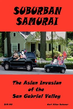 Suburban Samurai -The Asian Invasion of the San Gabriel Valley - Schoner, Carl