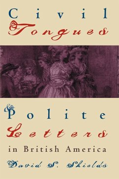 Civil Tongues and Polite Letters in British America - Shields, David S