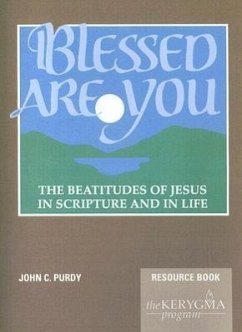 Blessed Are You, the Beatitudes of Jesus in Scripture and in Life: Resource Book - Purdy, John C.