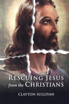 Rescuing Jesus from the Christians - Sullivan, Clayton