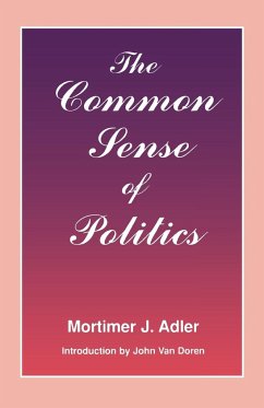 The Common Sense of Politics - Adler, Mortimer J.