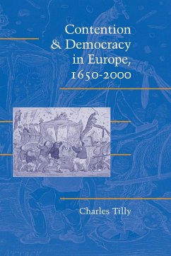 Contention and Democracy in Europe, 1650-2000 - Tilly, Chales