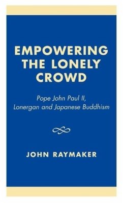 Empowering the Lonely Crowd: Pope John Paul II, Lonergan and Japanese Buddhism - Raymaker, John