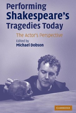 Performing Shakespeare's Tragedies Today - Dobson, Michael (ed.)