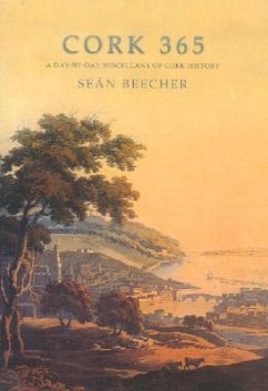 Cork 365: A Day-By-Day Miscellany of Cork History - Beecher, Sean